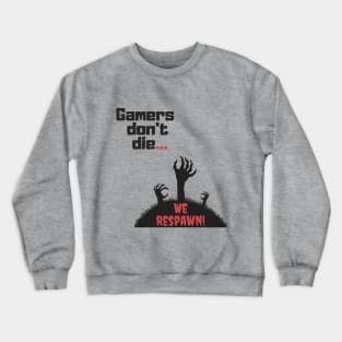 Gamers don't die, we respawn! Crewneck Sweatshirt